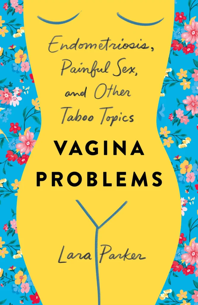 Cover of the book "Vagina Problems: Endometriosis, Painful Sex and Other Taboo Topics" by Lara Parker